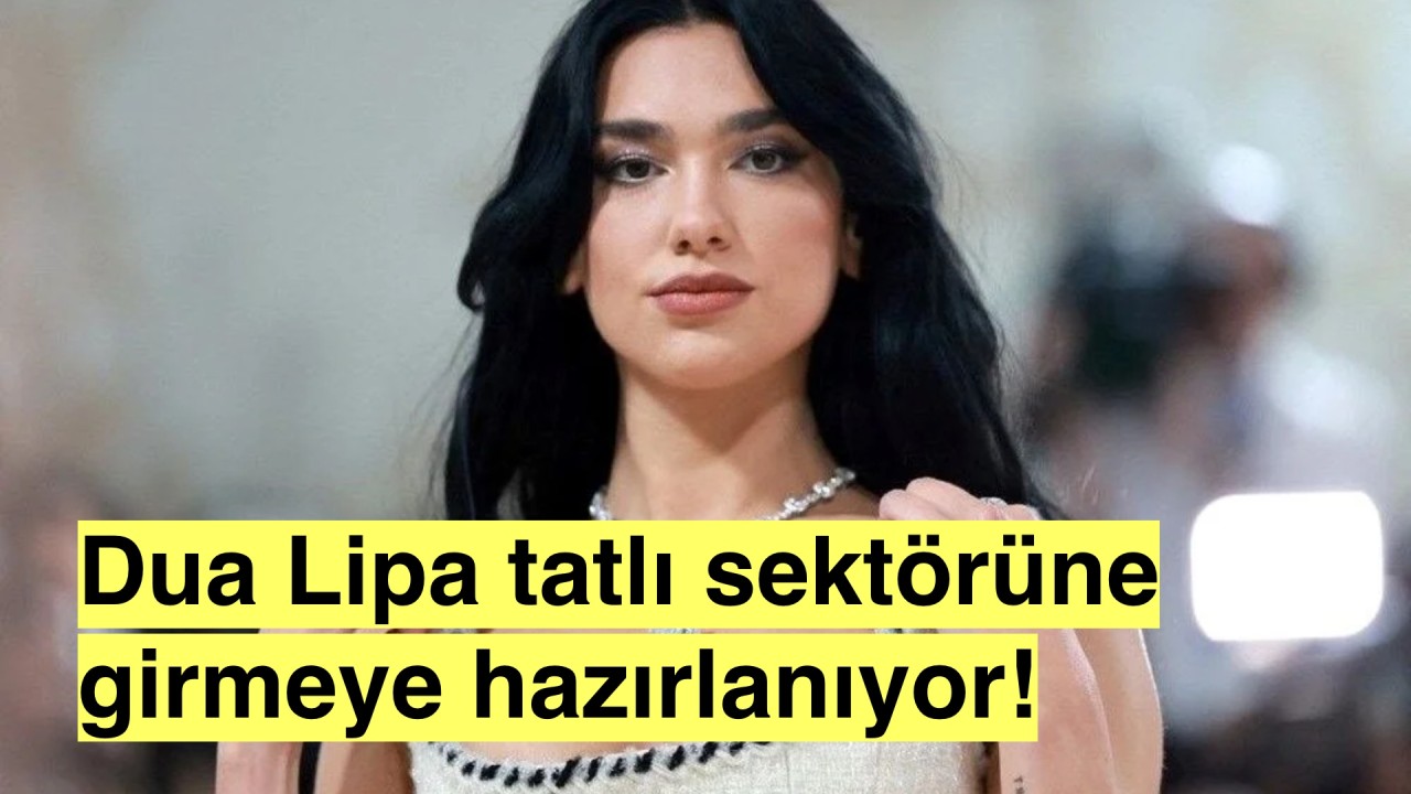 Ünlü şarkıcı Dua Lipa, kendi tatlı markasını oluşturuyor!