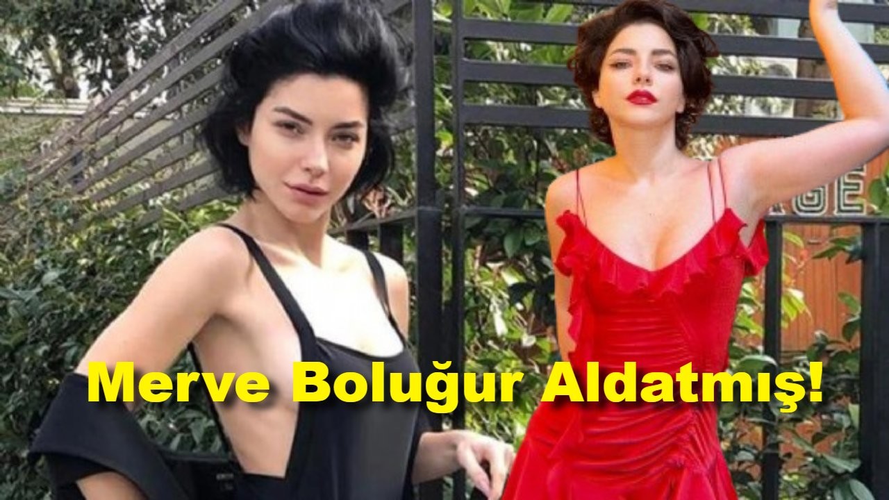 Merve Boluğur’un Aldattıdığı Ortaya Çıktı: Şaşırtıcı Detaylar!