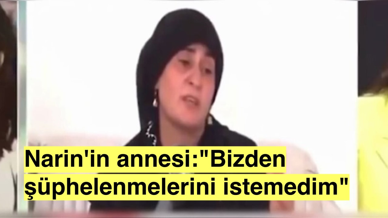 Kaybolan Narin'in annesi konuştu:'Şüphelenirler diye söylemedim'