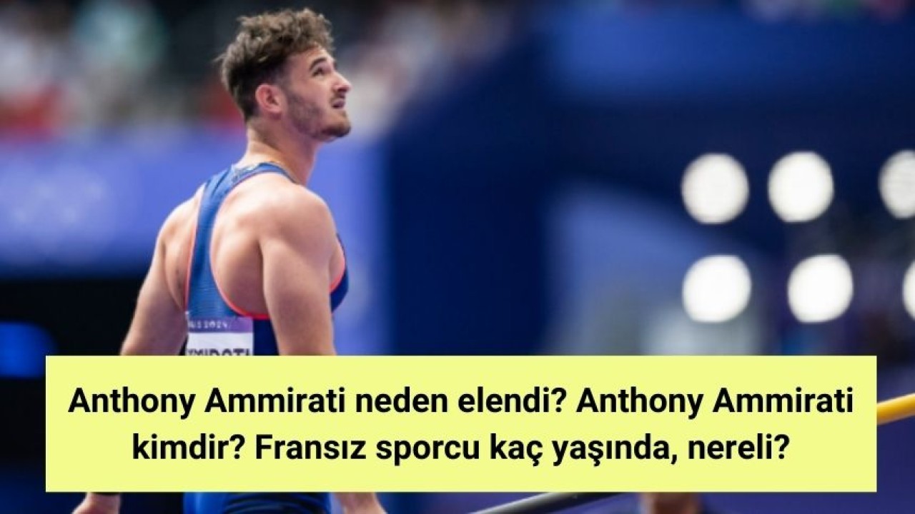 Anthony Ammirati neden elendi? Anthony Ammirati kimdir? Fransız sporcu kaç yaşında, nereli?