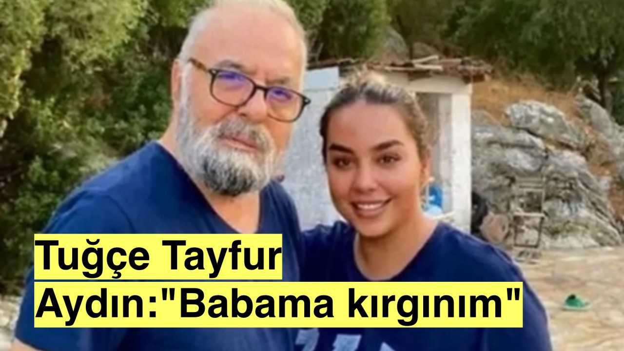 Tuğçe Tayfur Aydın'dan Ferdi Tayfur Göndermesi:"Babam beni harcamış gibi oldu,kırgınım"