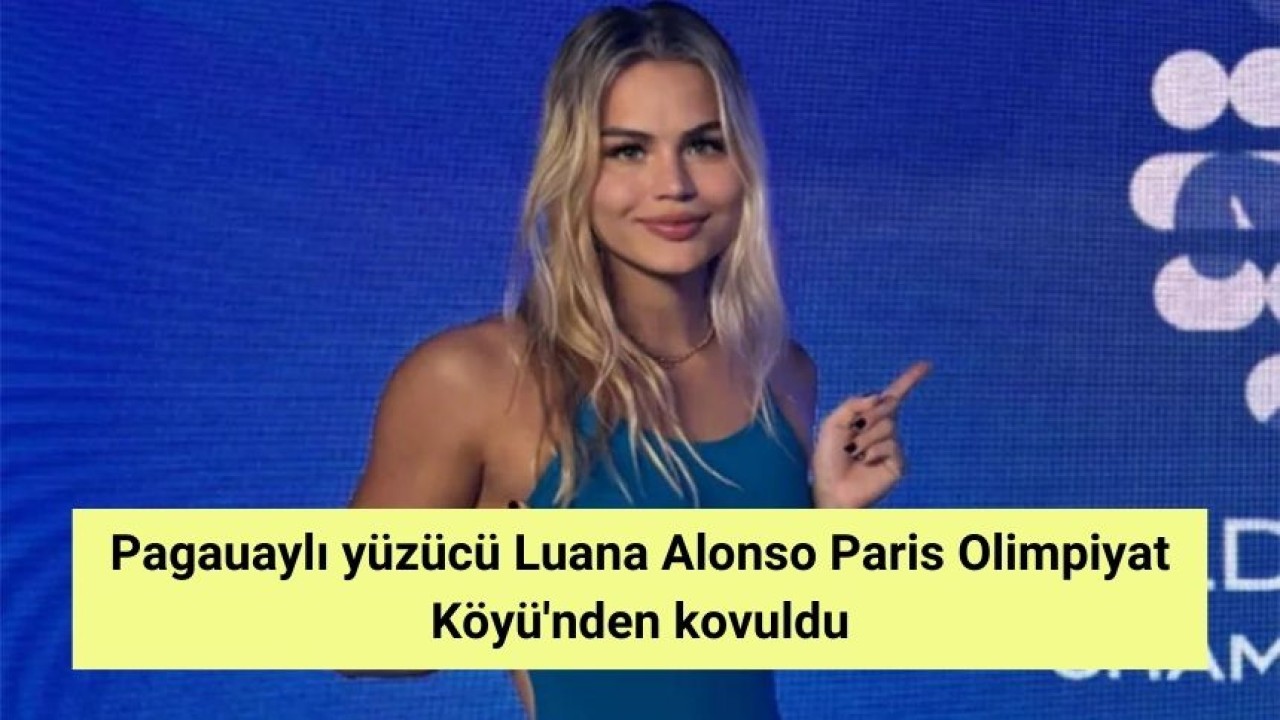 Pagauaylı yüzücü Luana Alonso Paris Olimpiyat Köyü'nden kovuldu