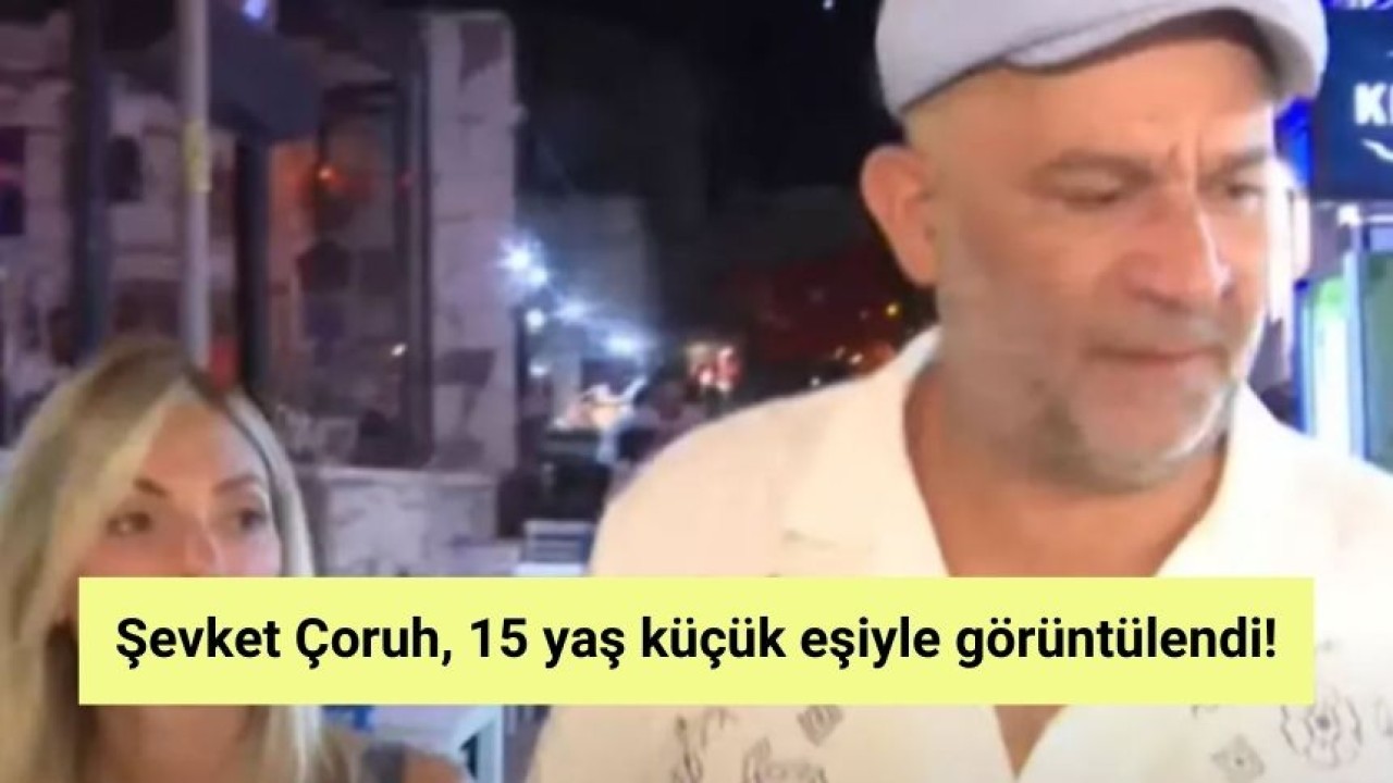 Şevket Çoruh, 15 yaş küçük eşiyle görüntülendi!