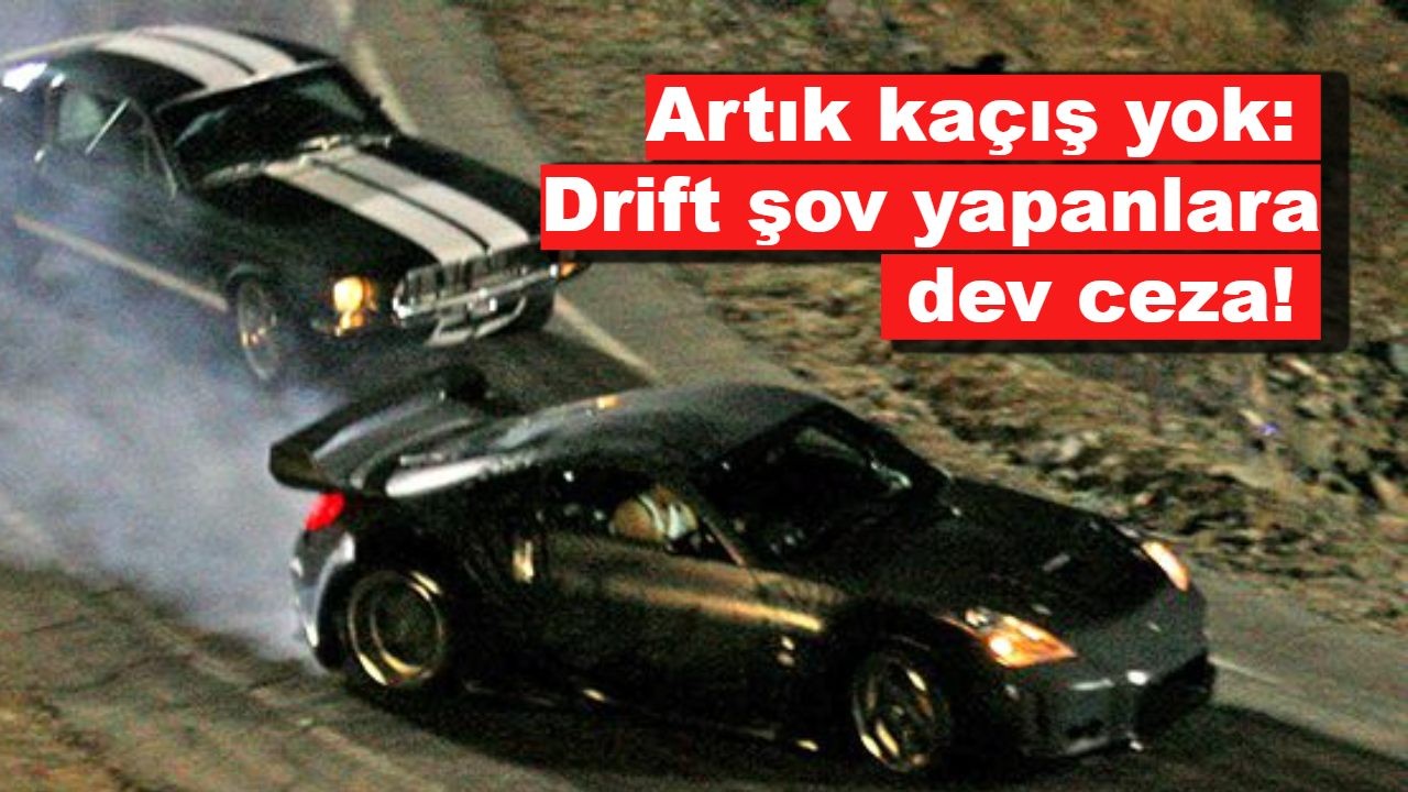 Artık kaçış yok: Drift şov yapanlara dev ceza!