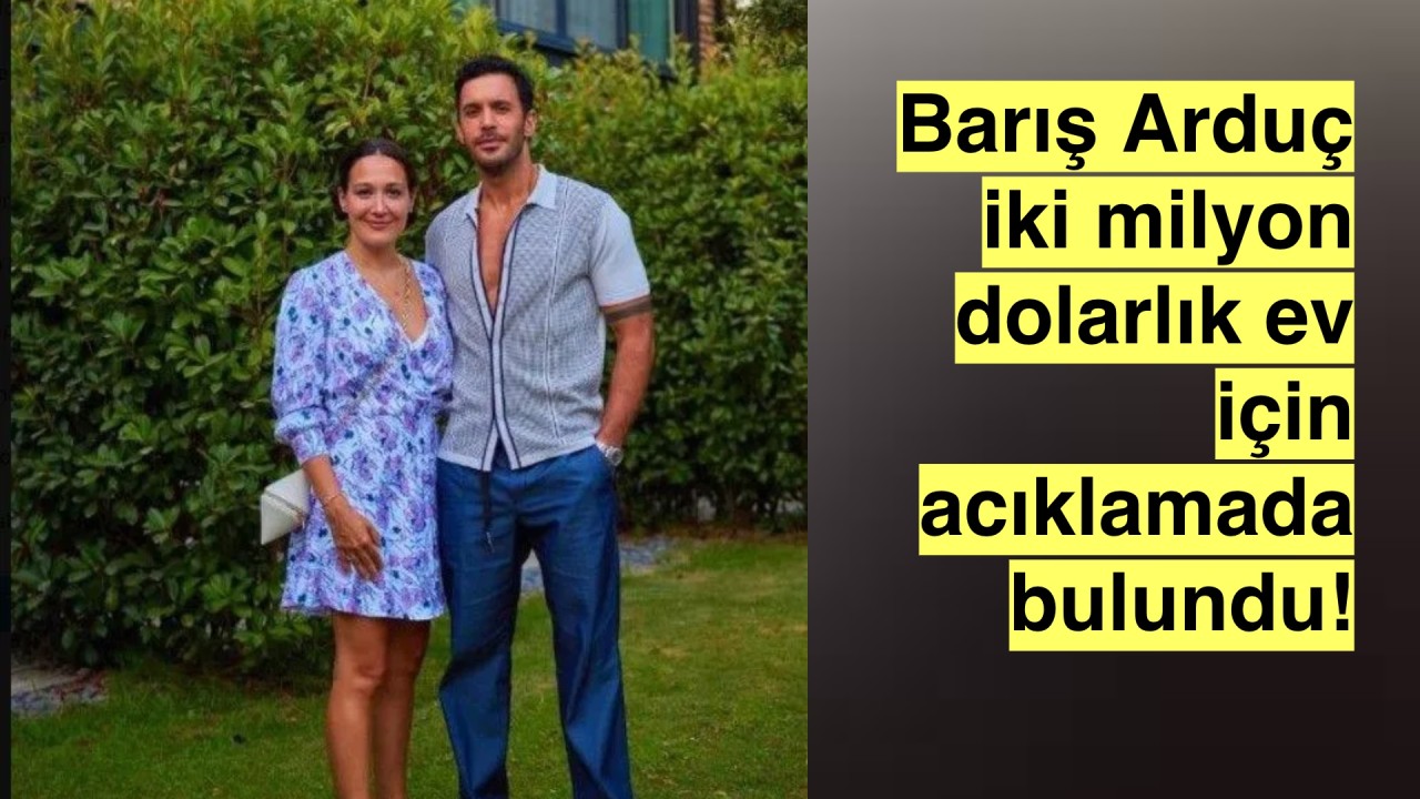 Barış Arduç kirada oturdukları evi satın aldıklarını doğruladı, peki 2 milyon dolar iddiası?