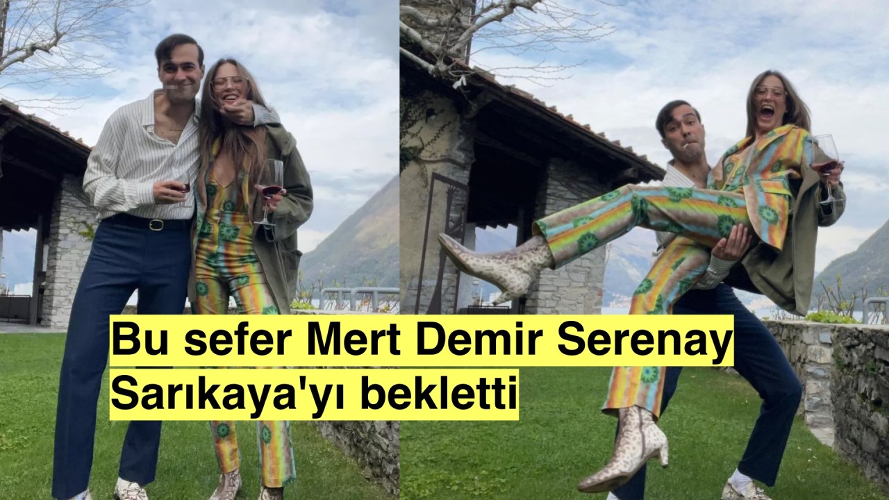 Roller değişti, Mert Demir bekletti Serenay bekledi