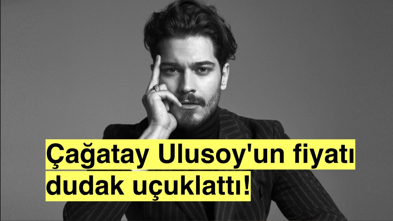 Kulisten bilgi sızdı, Çağatay Ulusoy'un bölüm başı fiyatı ne kadar?