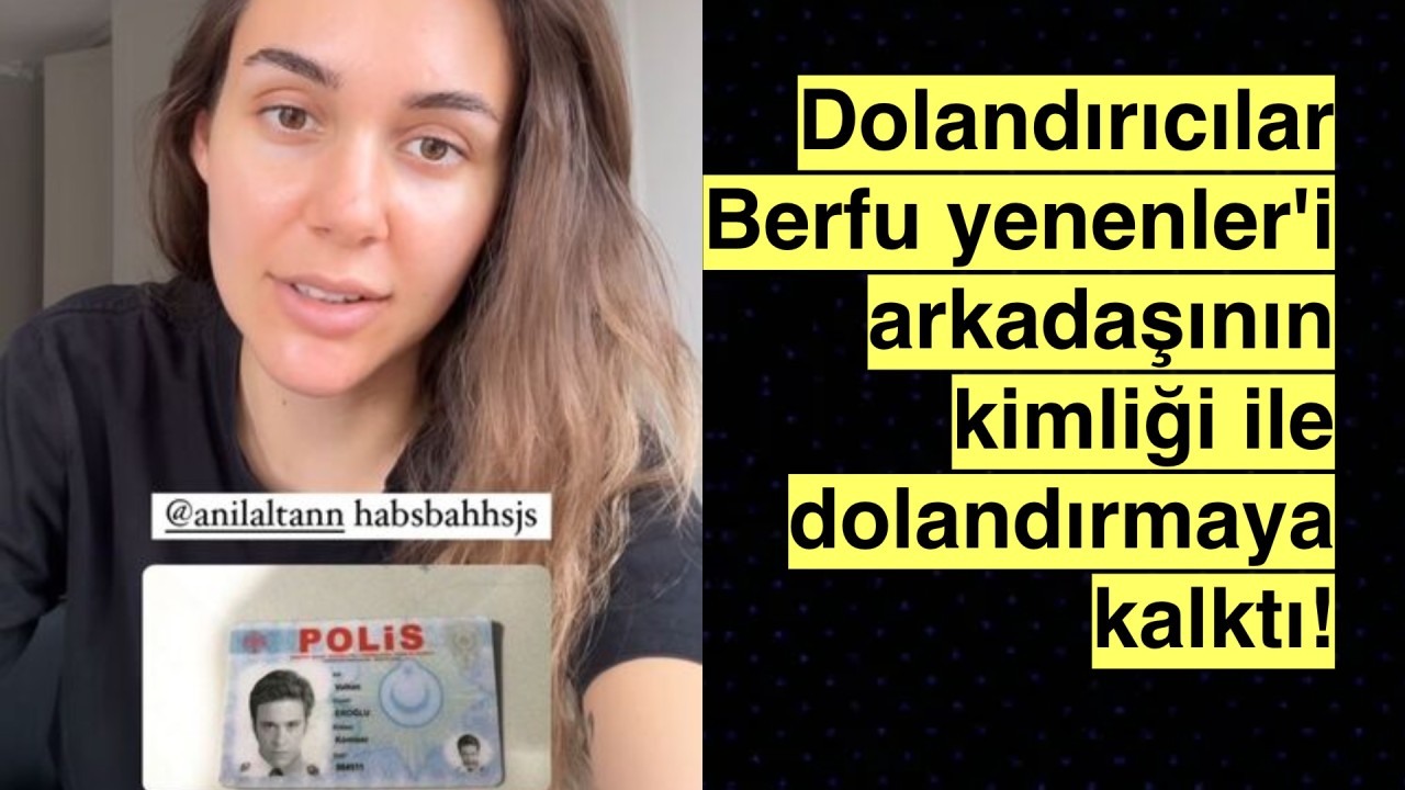 Dolandırıcılar ünlüleri ağlarına düşürüyor: Berfu Yenenler arkadaşı Anıl Altan'ın kimliğiyle dolandırılıyordu!"