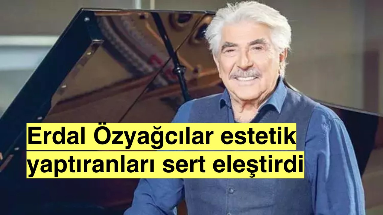 Erdal Özyağcılar estetik yaptıranlara seslendi:"Hepiniz birbirinizin aynısısınız"