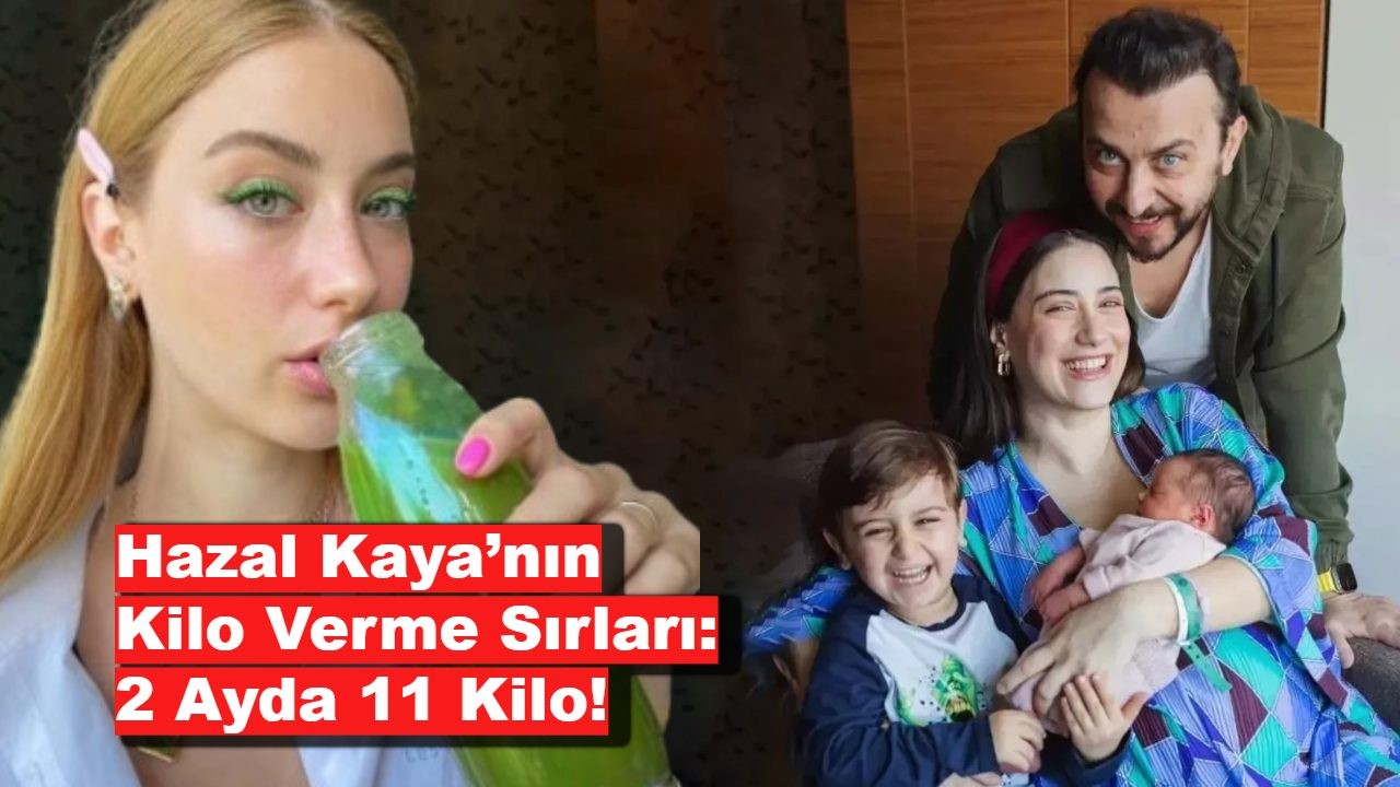 Hazal Kaya’nın Kilo Verme Sırları: 2 Ayda 11 Kilo!