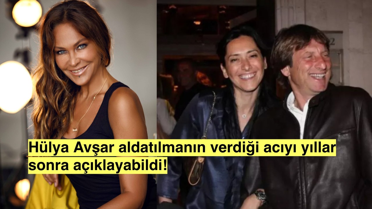 Hülya Avşar yıllar sonra ilk kez aldatılmanın acısını tarif etti!