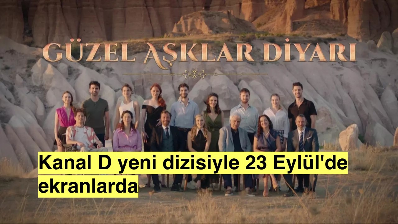 Kanal D yeni dizisiyle reytinglerde yerini alacak 'Güzel Aşklar Diyarı' 23 Eylül'de ekranlarda