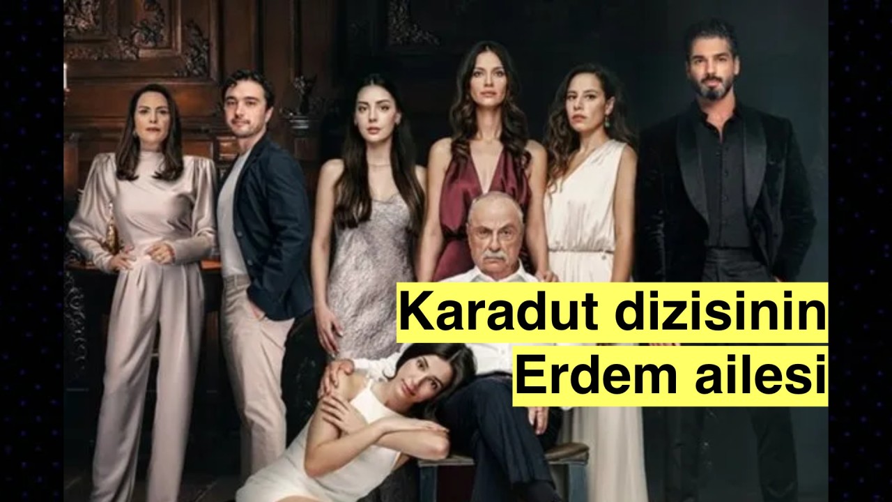 Karadut dizisinin Erdem ailesi kimdir? Karakterlerinin kimlik analizi