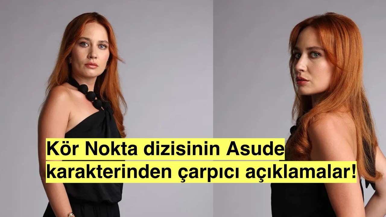 Kör Nokta dizisinin Asude'si:"Seyircinin merakını diri tutucaz"