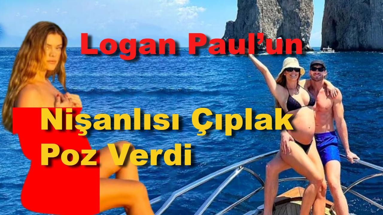 Logan Paul’un Nişanlısı Hamile Karnıyla Çıplak Poz Verdi: Instagram’a Damga Vurdu!