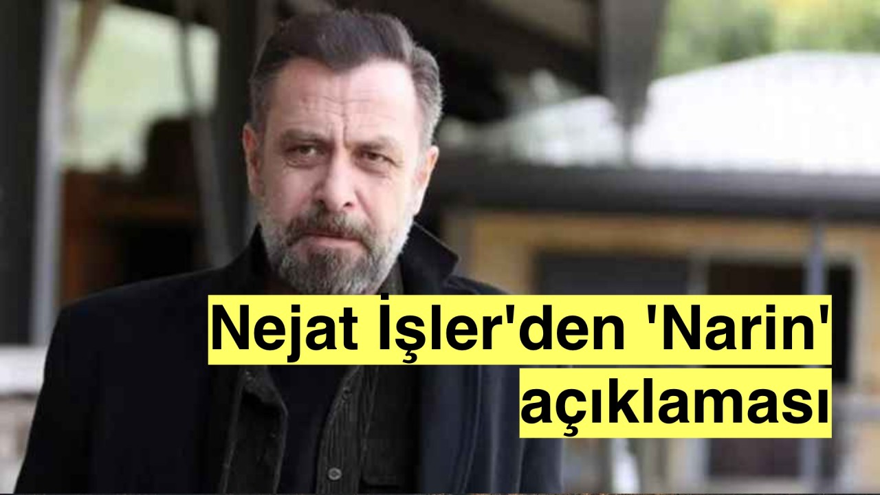 Nejat İşler'den 'Narin' tepkisi geldi!