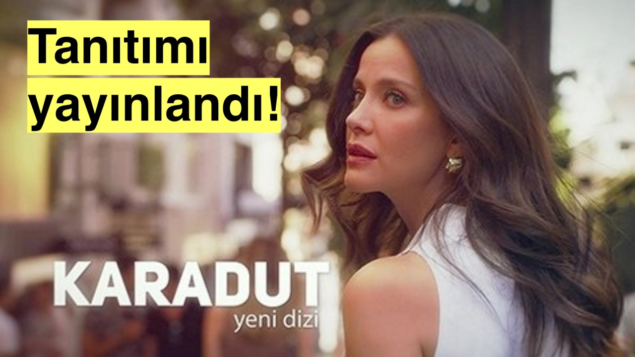 Karadut dizisinin tanıtımı yayınlandı