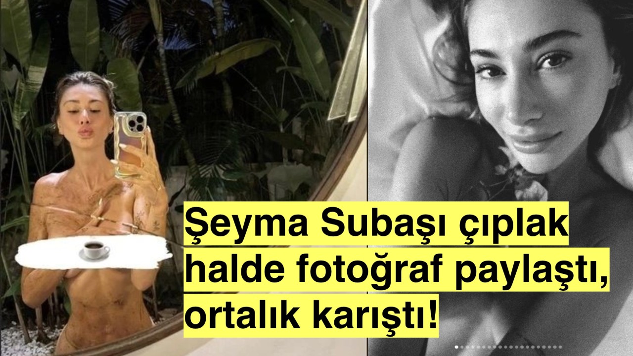 Şeyma Subaşı üstsüz pozu sosyal medyayı salladı!