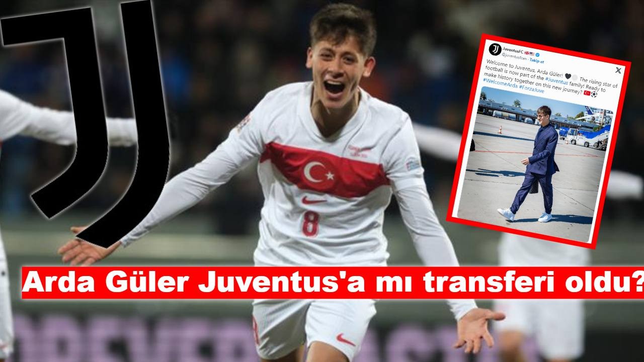 Arda Güler Juventus'a mı transferi oldu?