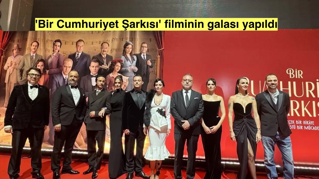 'Bir Cumhuriyet Şarkısı' filminin galası gerçekleşti