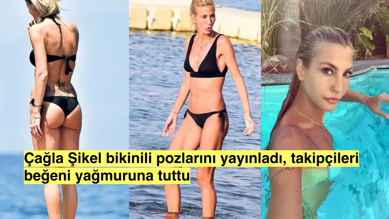 Çağla Şikel'in bikinili pozları takipçilerinden beğeni topladı