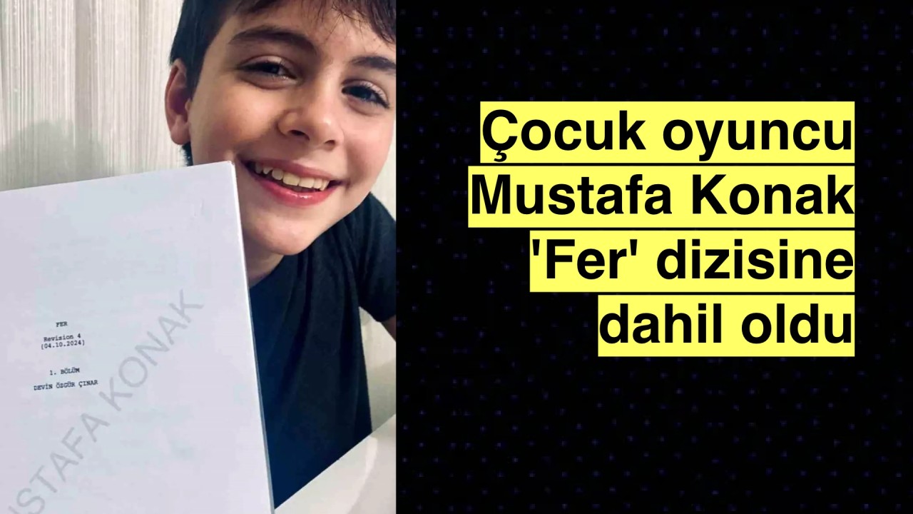 Başarılı çocuk oyuncu Mustafa Konak 'Fer' dizisinin kadrosuna dahil oldu