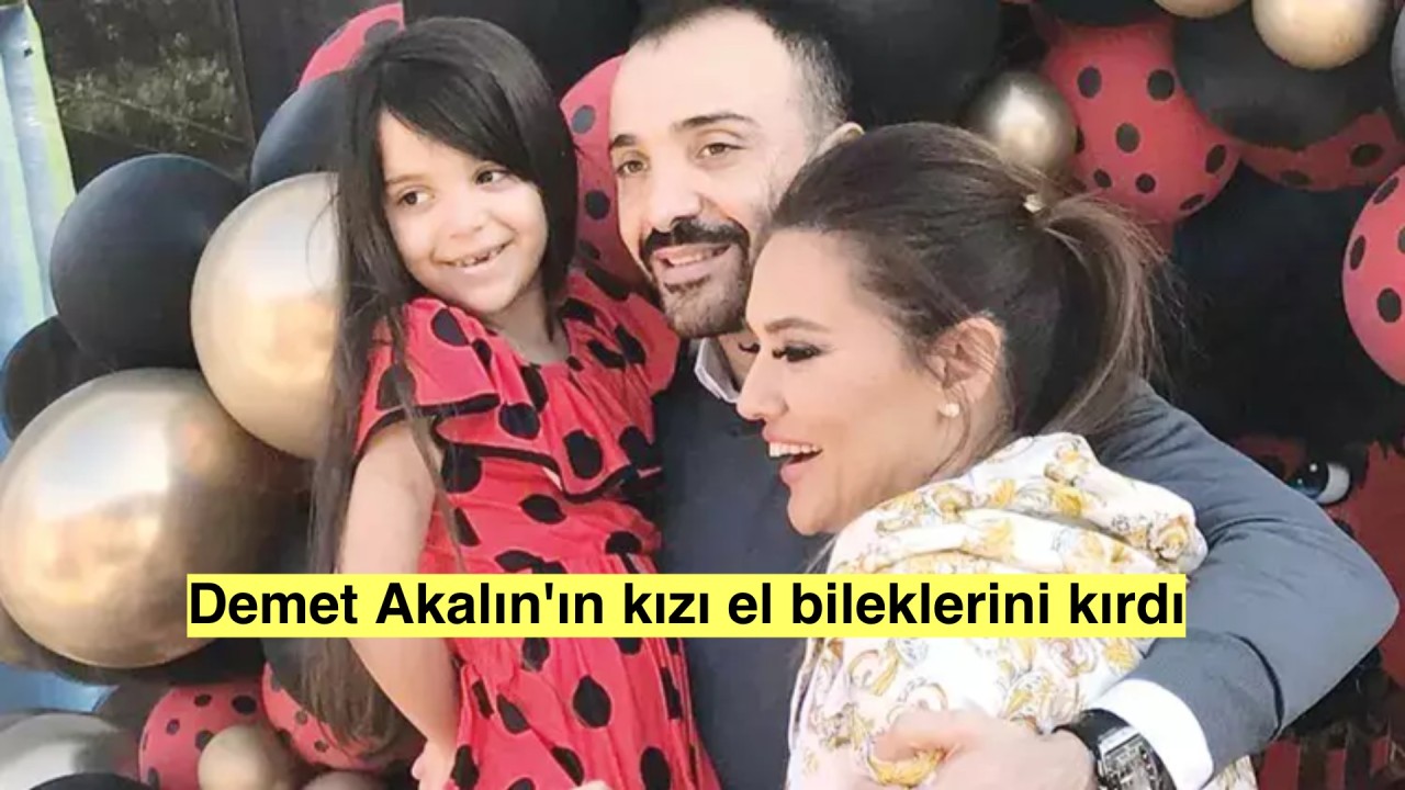 Demet Akalın'ın kızı Hira'nın el bilekleri kırıldı