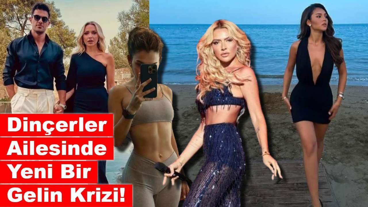 Dinçerler Ailesinde Yeni Bir Gelin Krizi: "Hadise’ye Benziyor"!