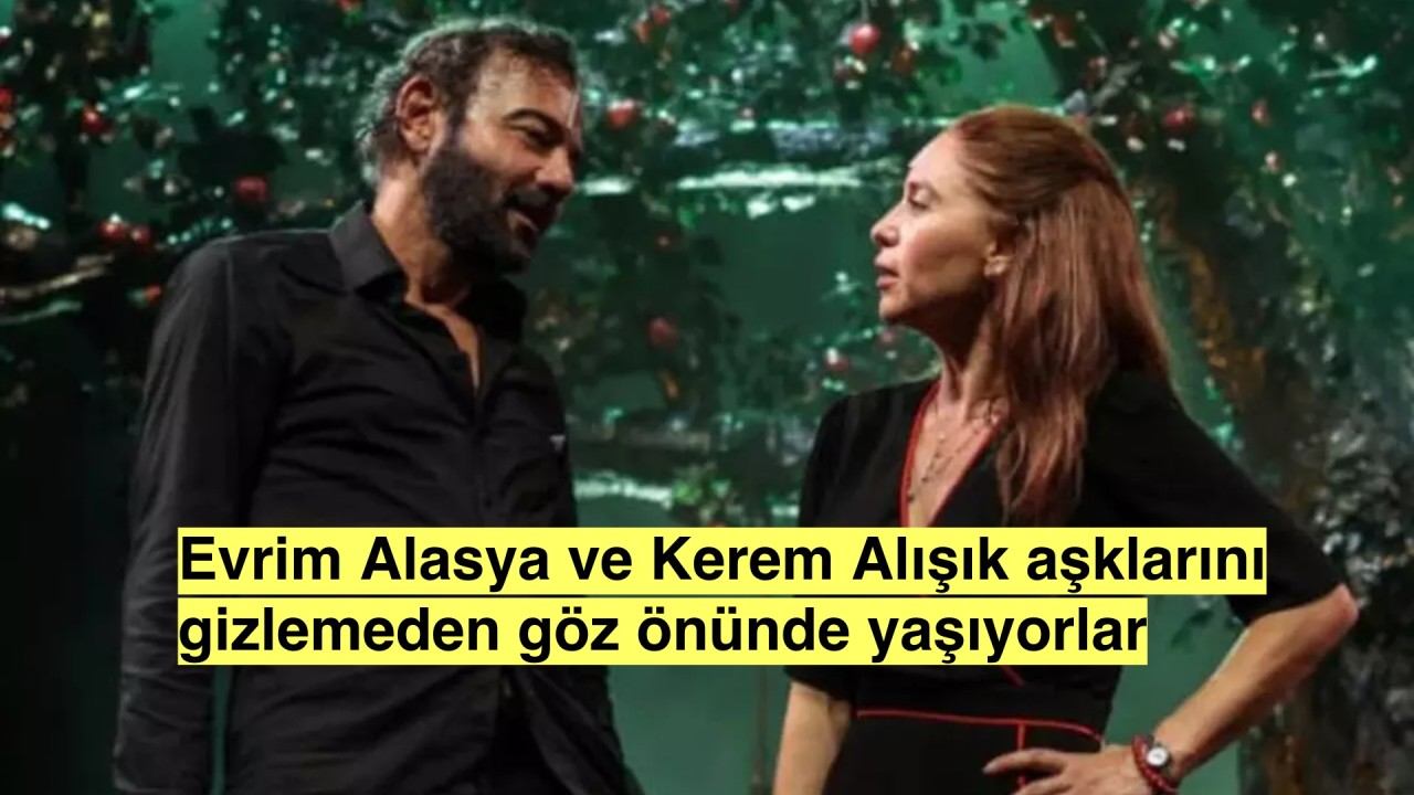 Evrim Alasya ve Kerem Alışık aşklarını gizlemeden el ele yaşıyorlar