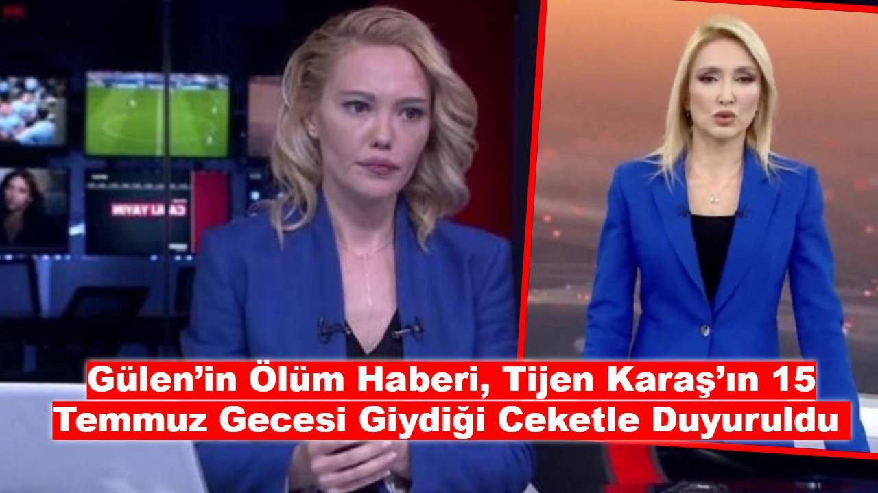 Gülen’in Ölüm Haberi, Tijen Karaş’ın 15 Temmuz Gecesi Giydiği Ceketle Duyuruldu!