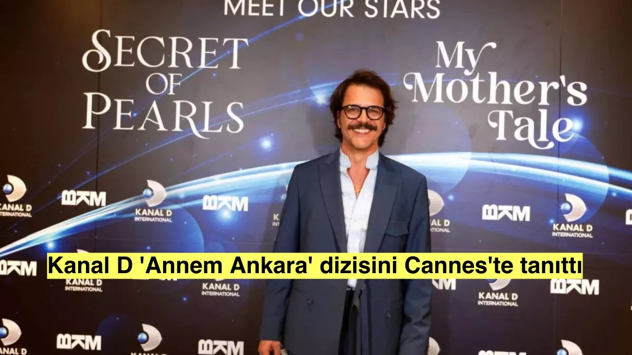 Kanal D'nin yeni dizisi 'Annem Ankara'nın tanıtımı Cannes'te yayınlandı