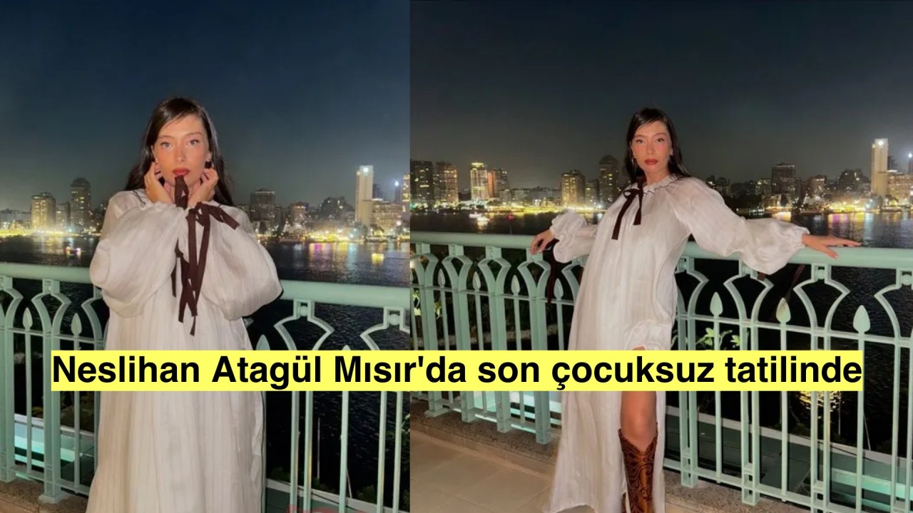 Neslihan Atagül'ün son çocuksuz tatilinden pozlar geldi