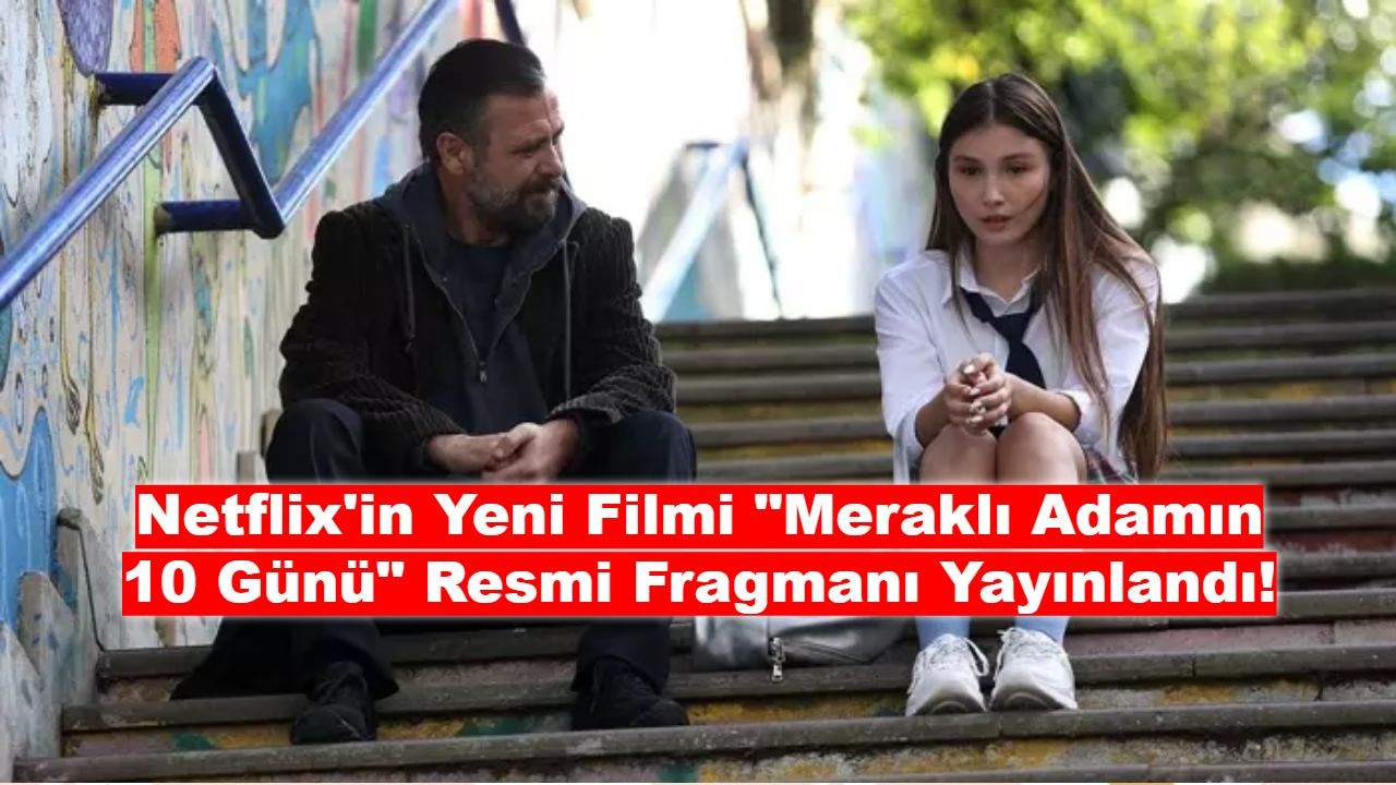 Netflix'in Yeni Filmi "Meraklı Adamın 10 Günü" Resmi Fragmanı Yayınlandı!