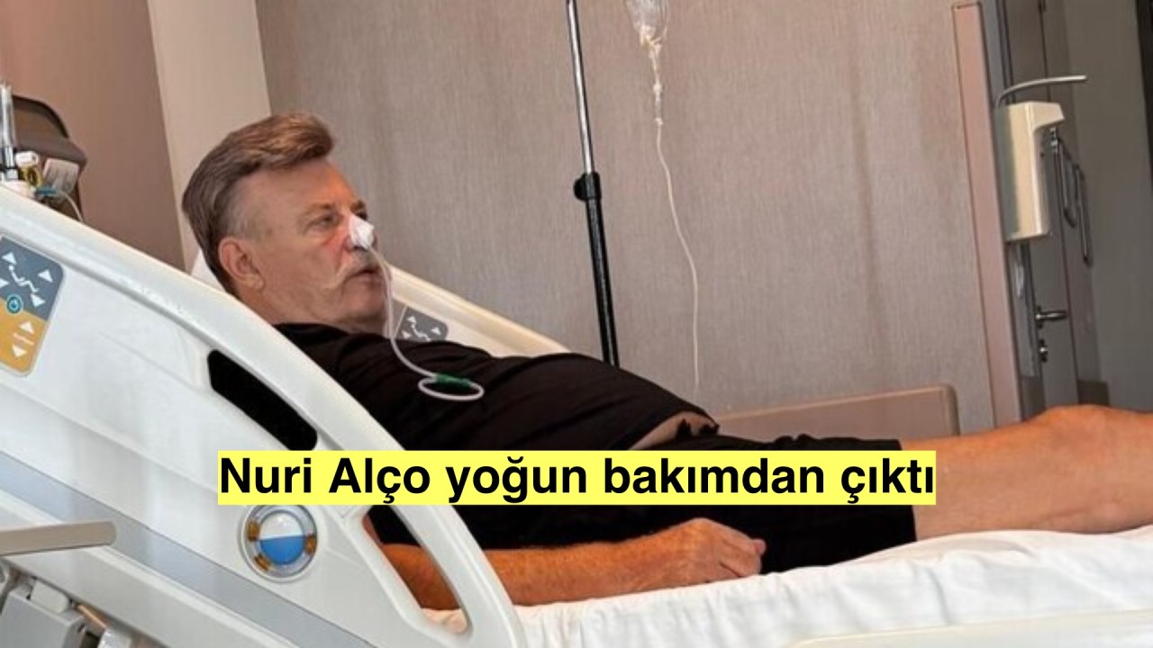 Nuri Alço yoğun bakımdan çıkarıldı mı? Hayati tehlikeyi atlattı!