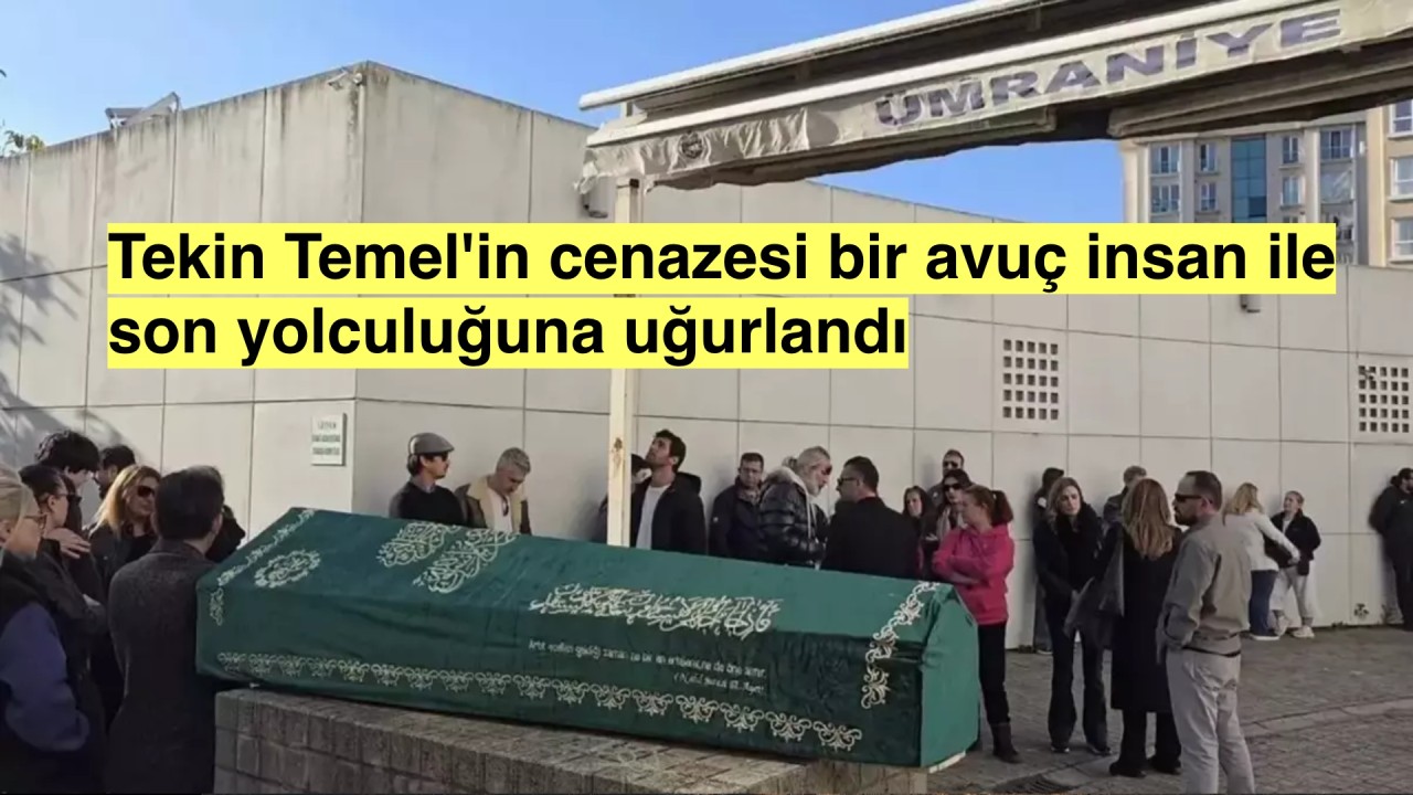 Ünlü oyuncu Tekin Temel son yolculuğuna bir avuç insan ile uğurlandı