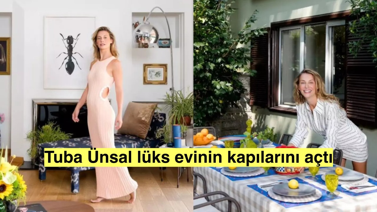 Tuba Ünsal lüks evinin kapılarını ilk kez dergi için açtı