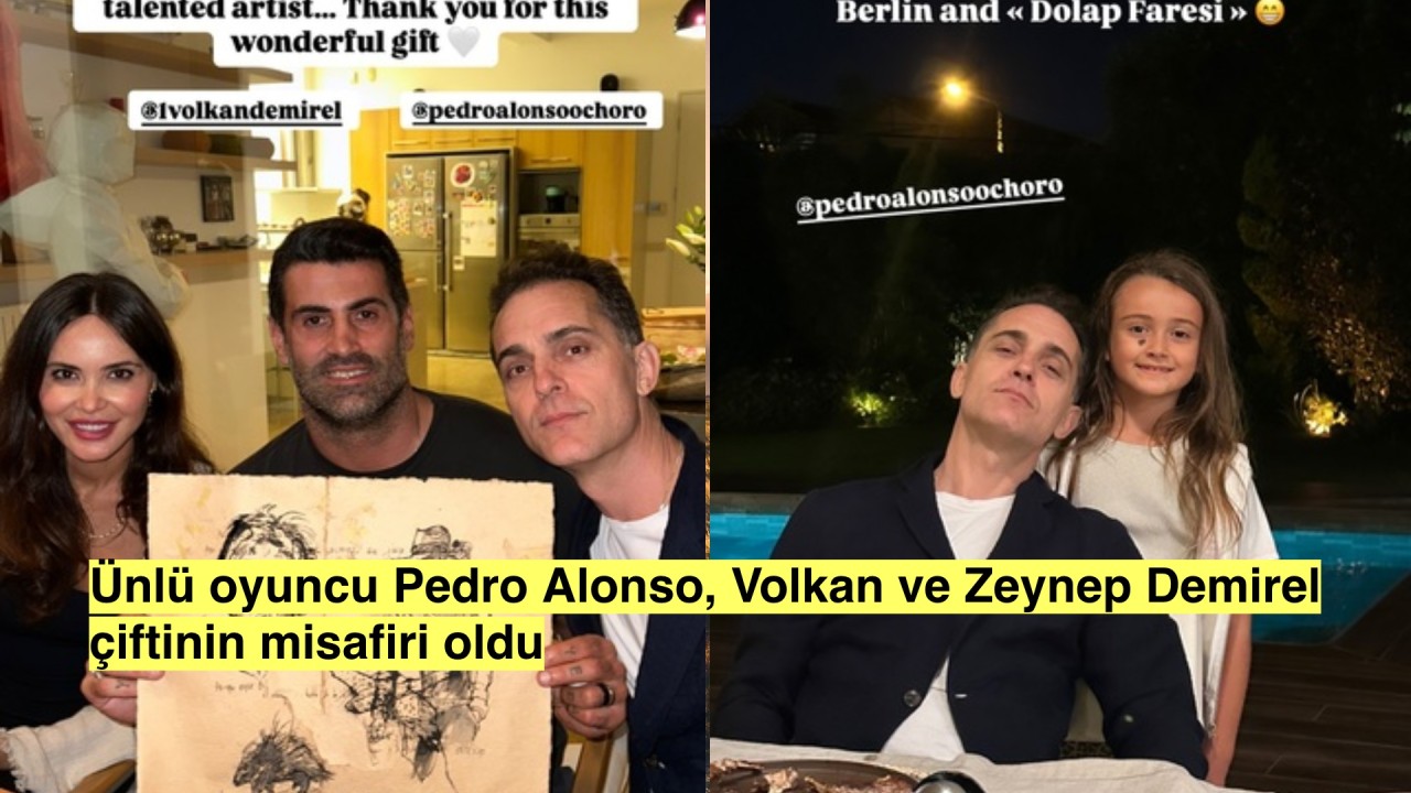 Volkan Demirel ile Zeynep Demirel Pedro Alonso'yu evlerinde misafir ettiler