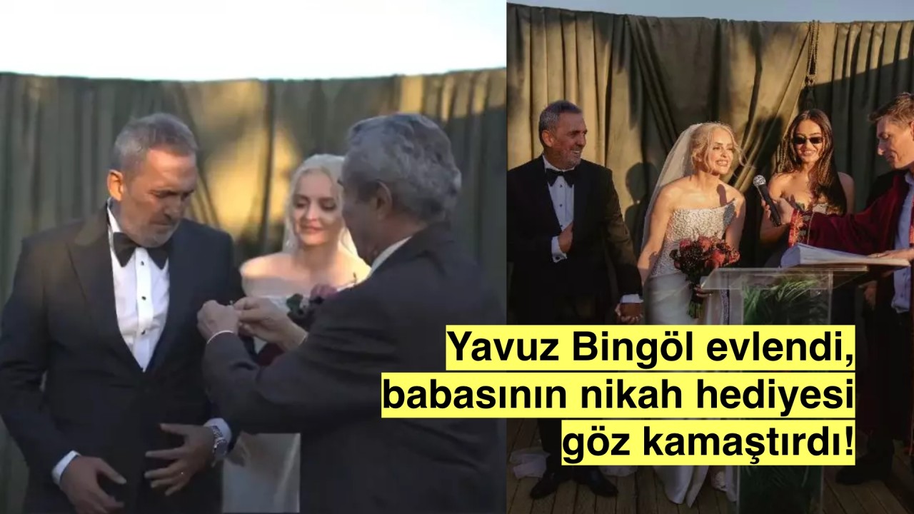 Yavuz Bingöl evlendi, babasının nikah hediyesi çok konuşuldu!