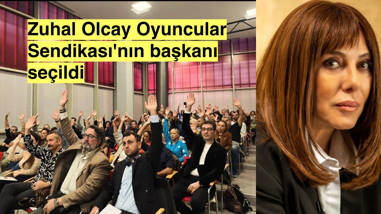 Oyuncular Sendikası'nın başkanı Zuhal Olcay seçildi