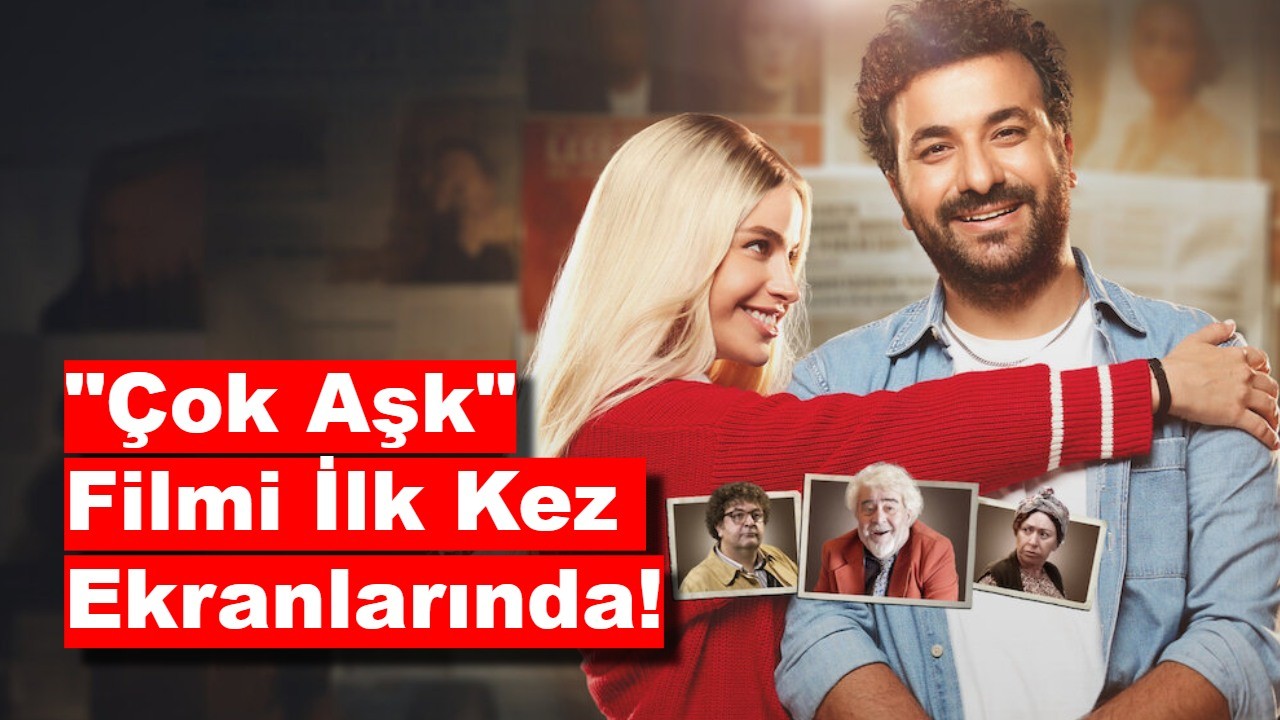 "Çok Aşk" Filmi İlk Kez Kanal D Ekranlarında!