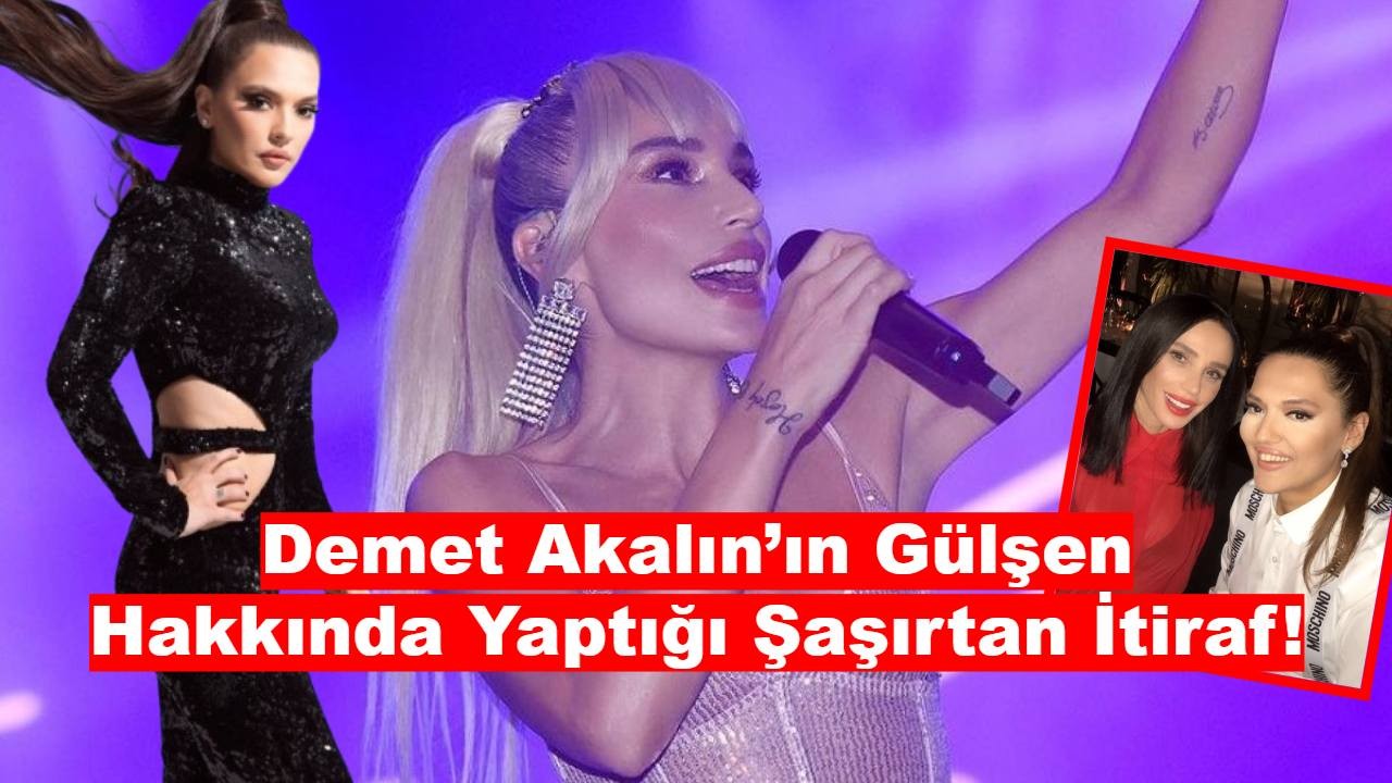 Sahnede Geri Vites: Demet Akalın’ın Gülşen Hakkında Yaptığı Şaşırtan İtiraf!