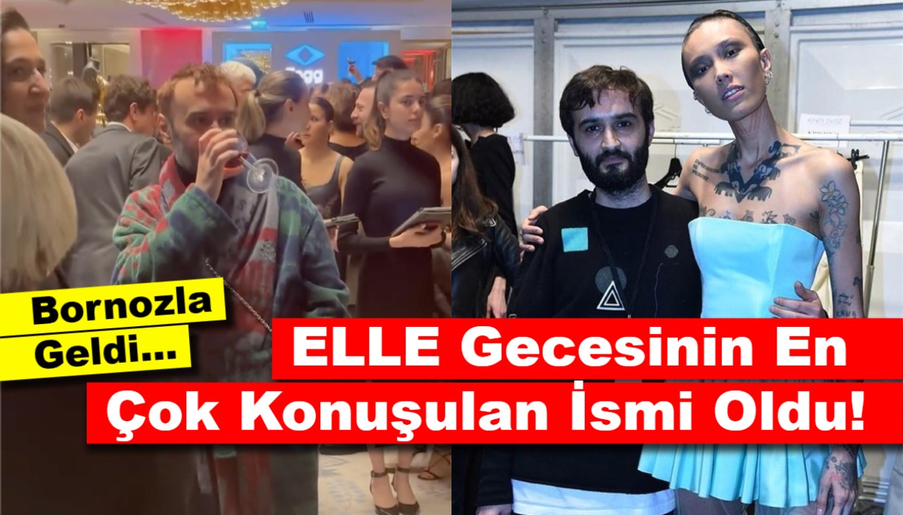 Bornozla Geldi: ELLE Gecesinin En Çok Konuşulan İsmi Salih Balta Oldu!