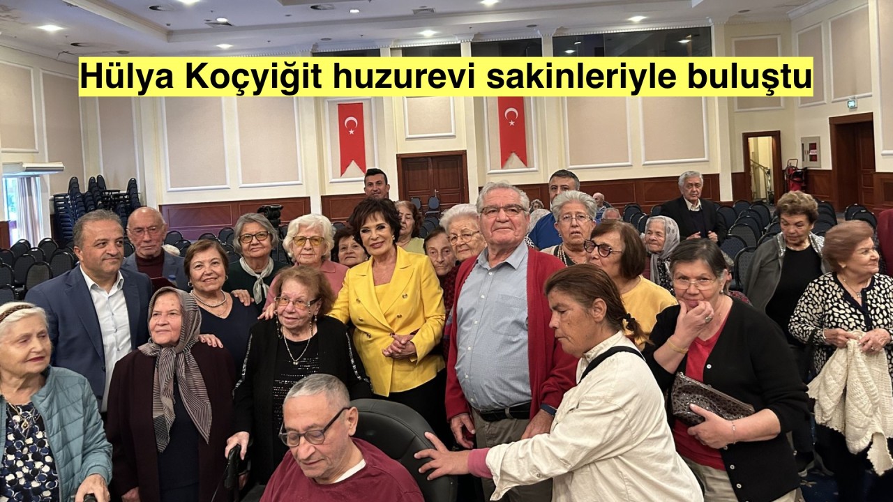 Hülya Koçyiğit huzurevi sakinleriyle buluştu