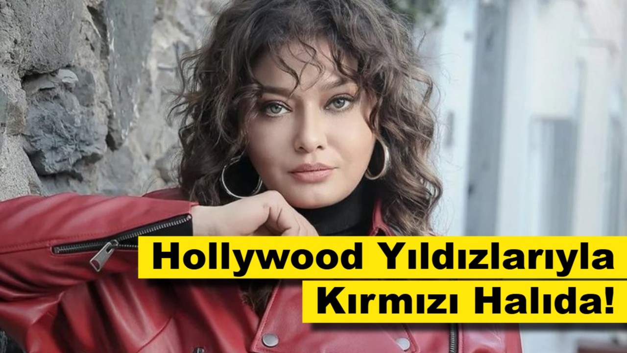 Hollywood Yıldızlarıyla Aynı Kırmızı Halıda: Nurgül Yeşilçay Sahneye Çıkıyor!