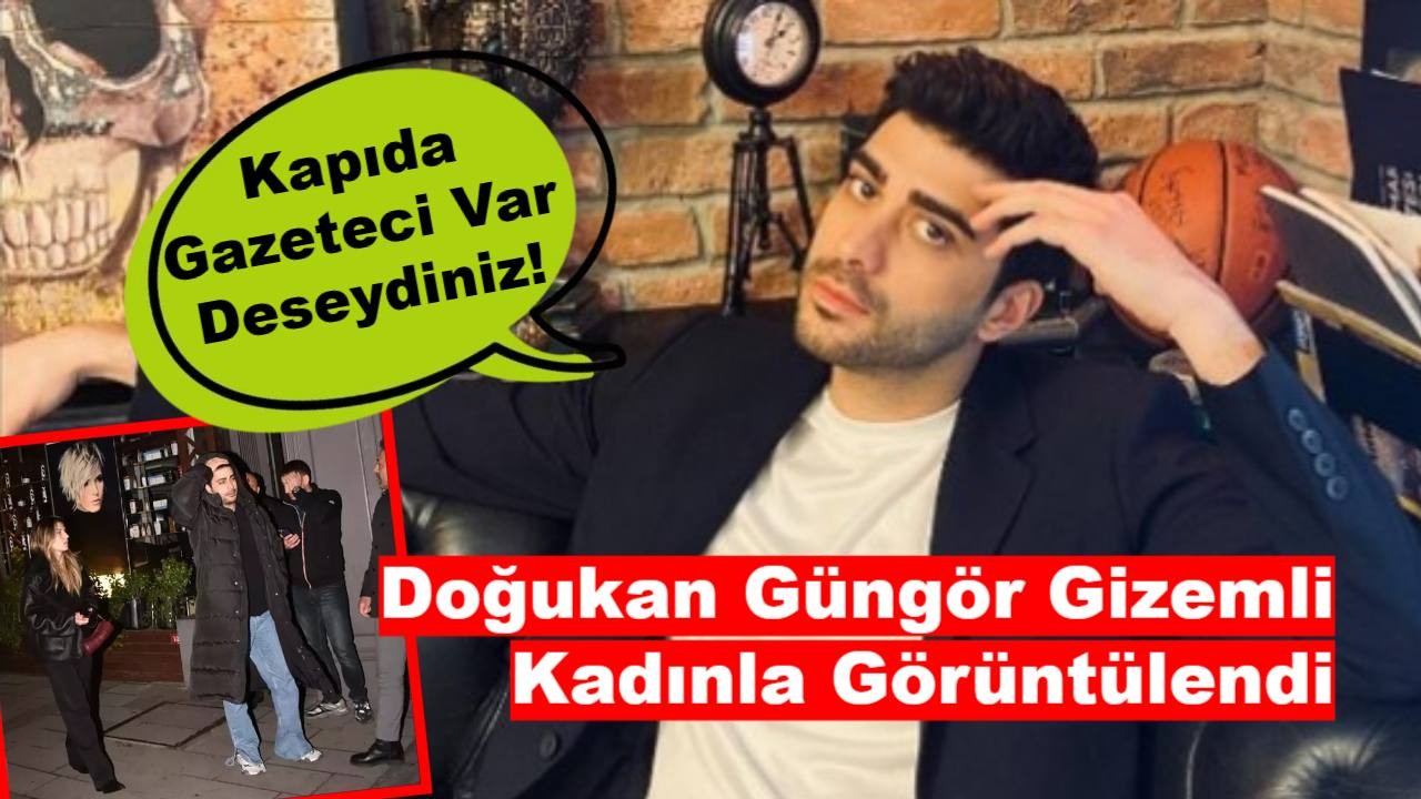 Doğukan Güngör Gizemli Kadınla Görüntülendi: "Kapıda Gazeteci Var Deseydiniz!"