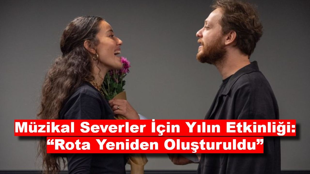 Müzikal Severler İçin Yılın Etkinliği: “Rota Yeniden Oluşturuldu”