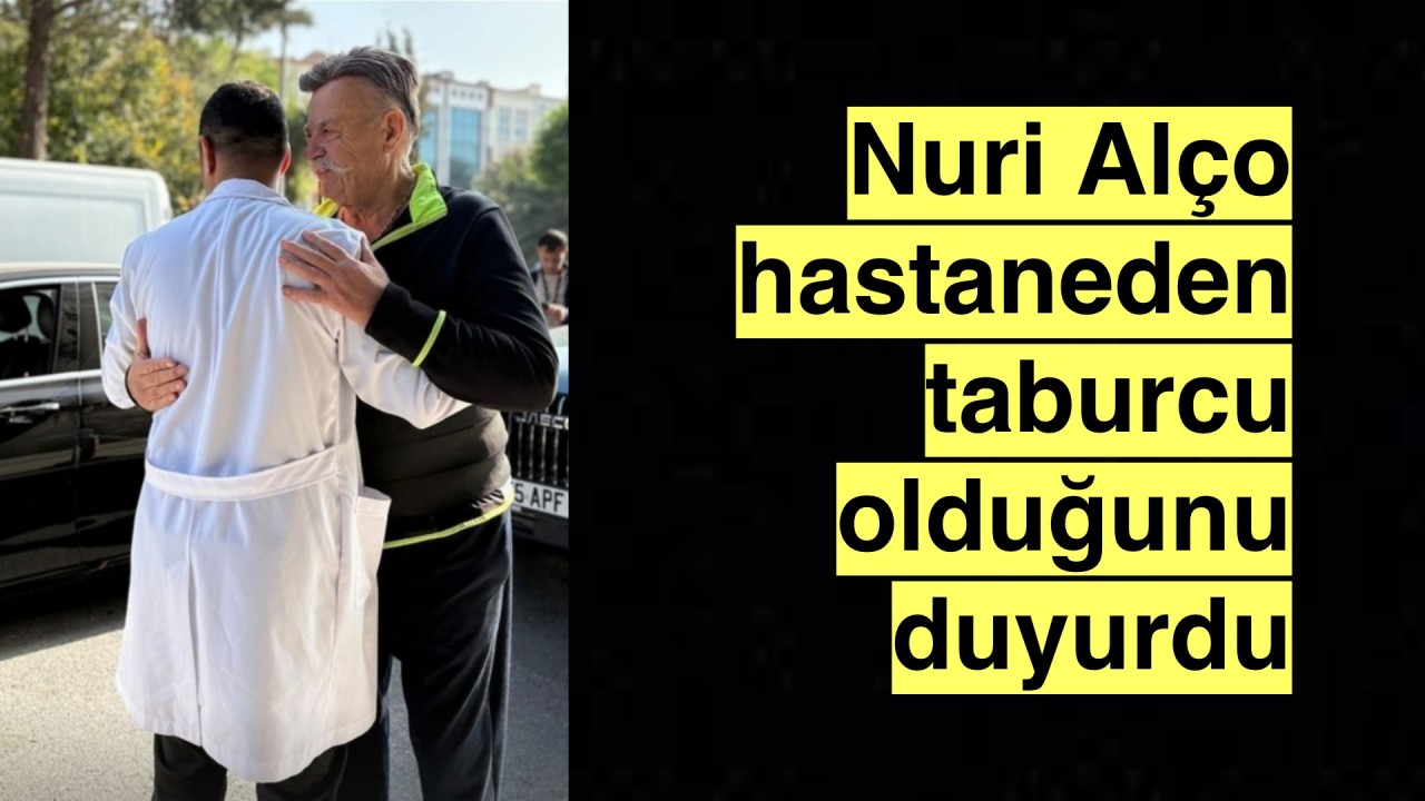 Usta Oyuncu Nuri Alço hastaneden taburcu oldu