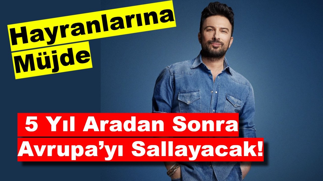 Tarkan’dan Hayranlarına Müjde: 5 Yıl Aradan Sonra Avrupa’yı Sallayacak!