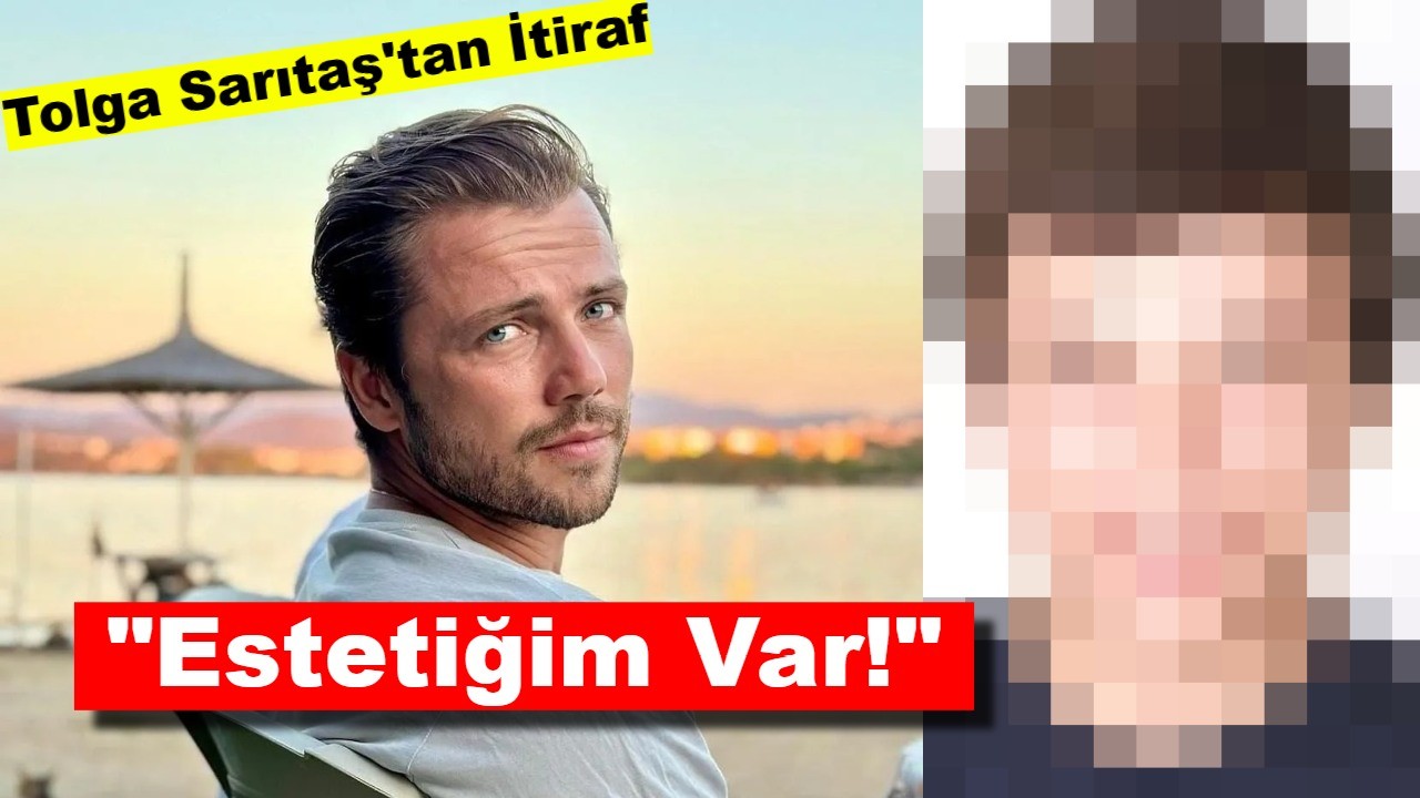 Tolga Sarıtaş'tan İtiraf: "Estetiğim Var!"