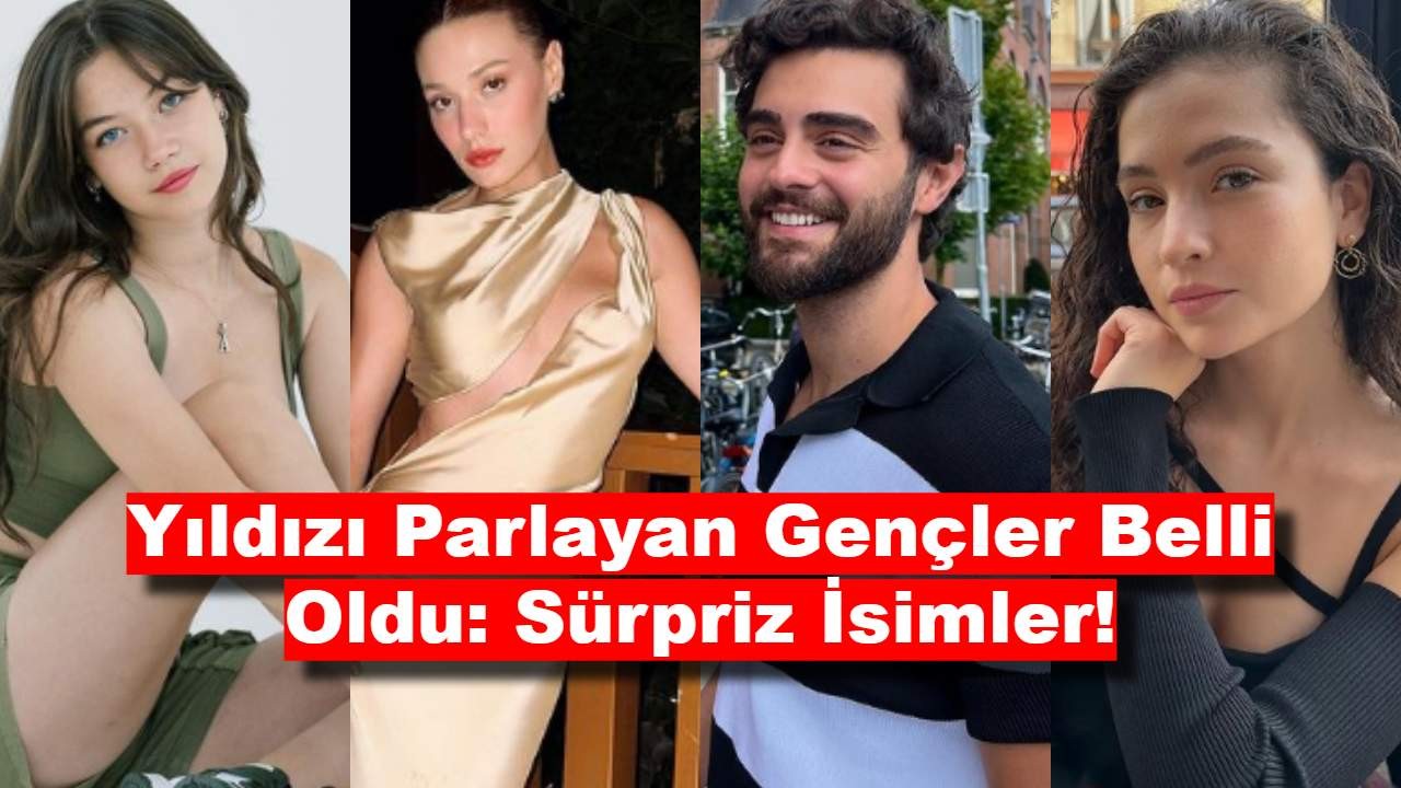 Yıldızı Parlayan Gençler Belli Oldu: Sürpriz İsimler!